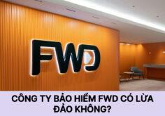 Công ty bảo hiểm FWD có lừa đảo thật không?